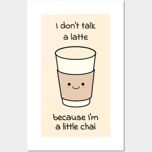 I don't talk a latte because I'm a little chai Posters and Art